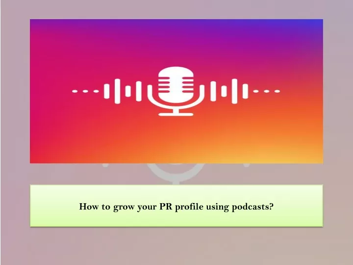 how to grow your pr profile using podcasts