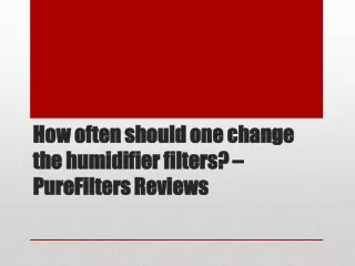 How often should one change the humidifier filters – PureFilters Reviews