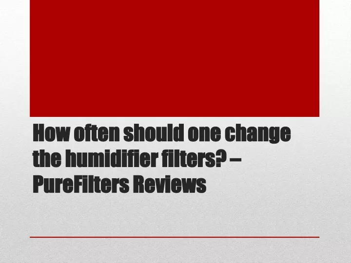 how often should one change the humidifier filters purefilters reviews
