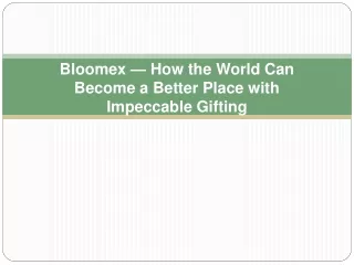 Bloomex — How the World Can Become a Better Place with Impeccable Gifting