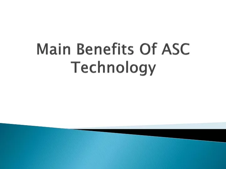 main benefits of asc technology