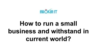 How to run a small business and withstand in current world?
