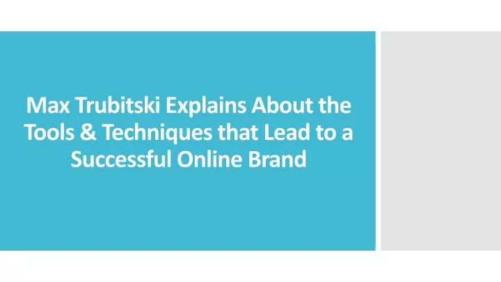 max trubitski explains about the tools techniques that lead to a successful online brand