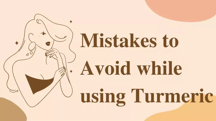 mistakes to avoid while using turmeric