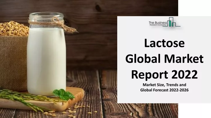 lactose global market report 2022 market size
