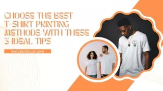 Choose The Best T-shirt Printing Methods with These 3 Ideal Tips