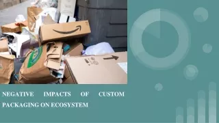 negative impacts of custom packaging on ecosystem