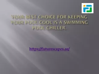 your best choice for keeping your pool cool is a swimming pool chiller