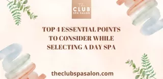 Top 4 Essential Points to Consider while Selecting a Day Spa -  The Club Spa and Salon