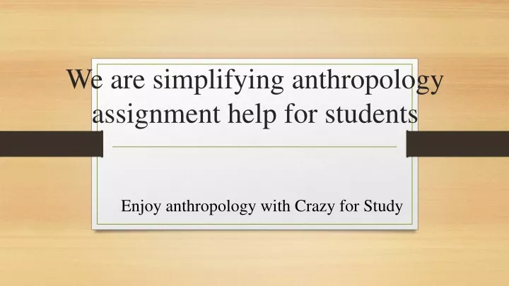 we are simplifying anthropology assignment help for students
