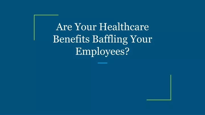 are your healthcare benefits baffling your employees