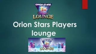Orion Stars Players lounge - Online Sweepstakes Slot & Fish Games