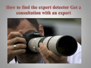 How to find the expert detector Get a consultation with an expert
