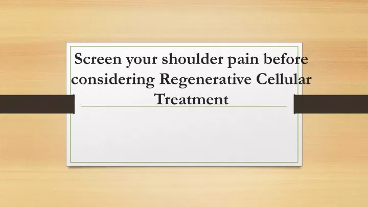 screen your shoulder pain before considering regenerative cellular treatment