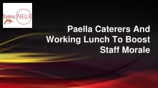 Paella Caterers And Working Lunch To Boost Staff Morale