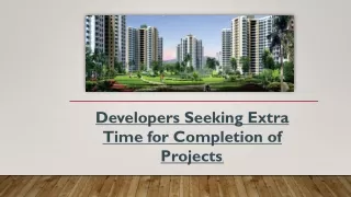 Developers Seeking Extra Time for Completion of Projects.