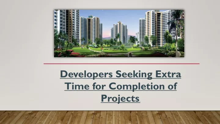 developers seeking extra time for completion