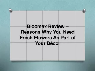 Bloomex Review – Reasons Why You Need Fresh Flowers As Part of Your Décor