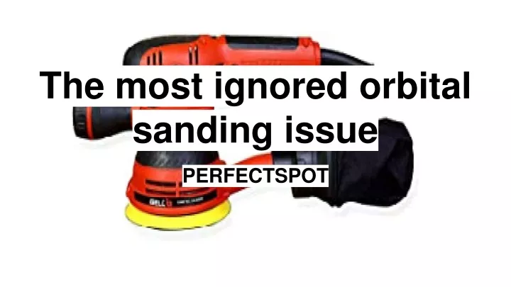 the most ignored orbital sanding issue