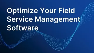 optimize your field service management software