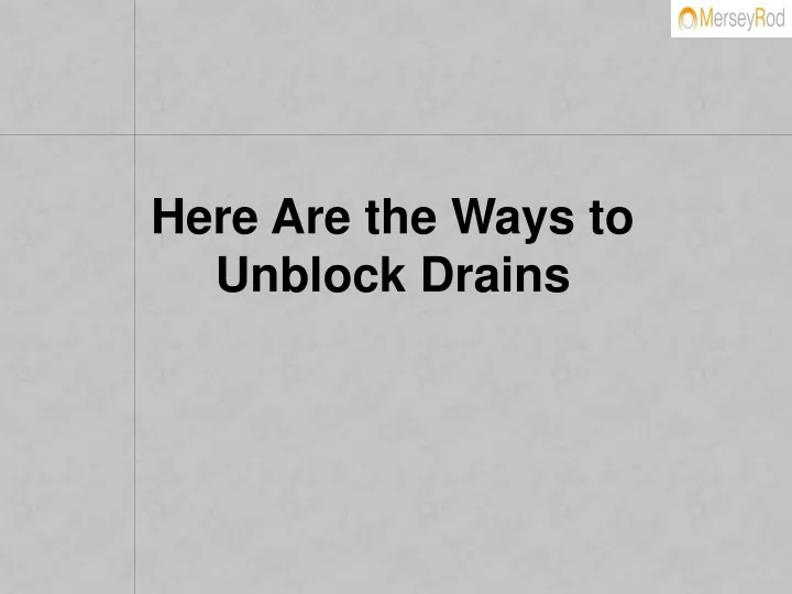 here are the ways to unblock drains