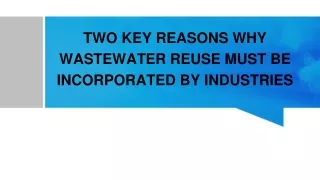 TWO KEY REASONS WHY WASTEWATER REUSE MUST BE INCORPORATED BY INDUSTRIES