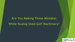 Are You Making These Mistakes While Buying Used Golf Machinery?