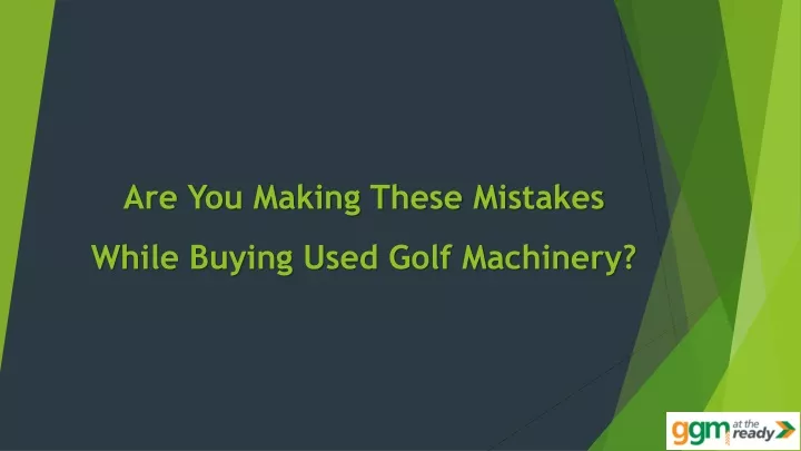 are you making these mistakes while buying used golf machinery