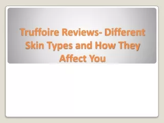 truffoire reviews different skin types and how they affect you