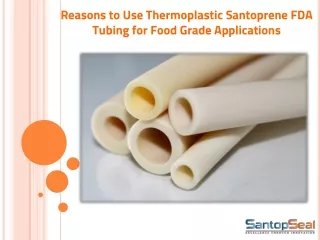 Reasons to Use Thermoplastic Santoprene FDA Tubing for Food Grade Applications