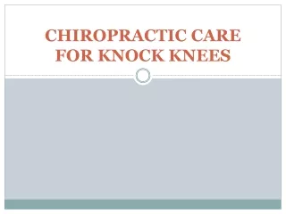 CHIROPRACTIC CARE FOR KNOCK KNEES