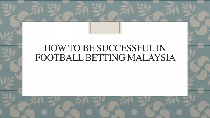 how to be successful in football betting malaysia