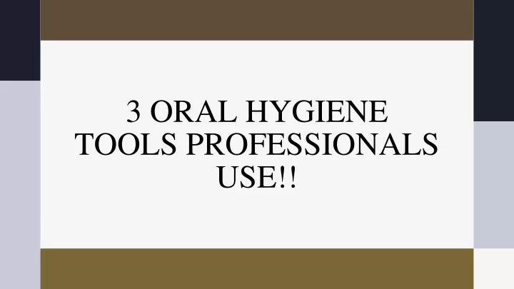 3 oral hygiene tools professionals use