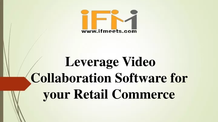 leverage video collaboration software for your