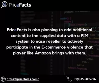 PriceFacts is also Planning to add additional content to the supplied data