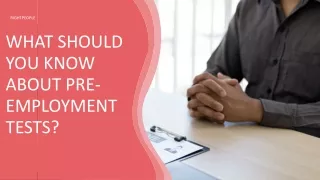 WHAT SHOULD YOU KNOW ABOUT PRE-EMPLOYMENT TESTS?