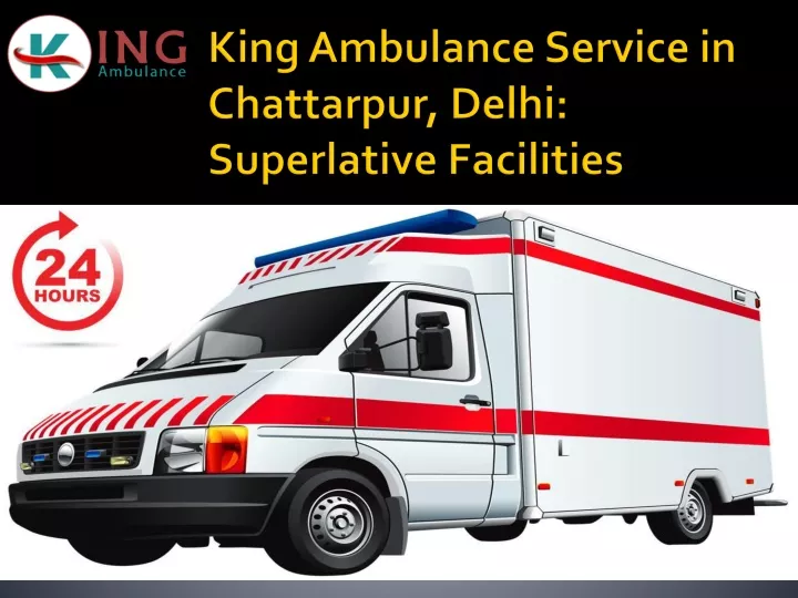 king ambulance service in chattarpur delhi superlative facilities