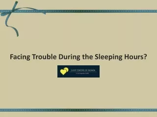 Facing Trouble During the Sleeping Hours ?