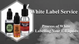 White Label Service_ Process of White Labelling Your E-Liquids