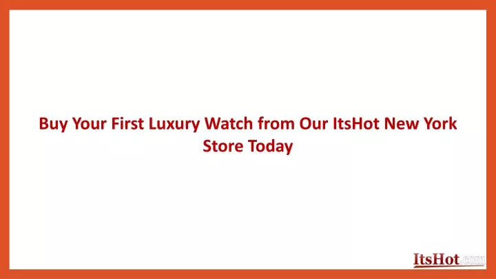 buy your first luxury watch from our itshot