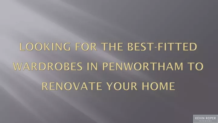 looking for the best fitted wardrobes in penwortham to renovate your home