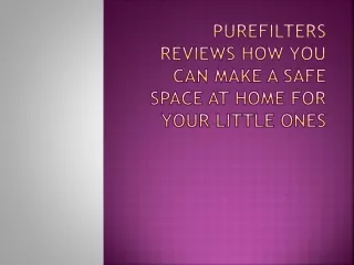 purefilters reviews how you can make a safe space at home for your little ones
