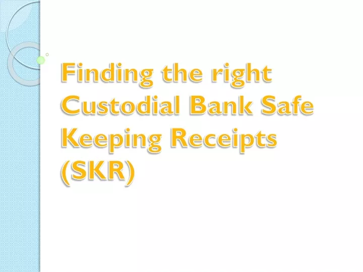 finding the right custodial bank safe keeping receipts skr