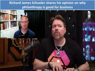 Richard James Schueler shares his opinion on why philanthropy is good for business