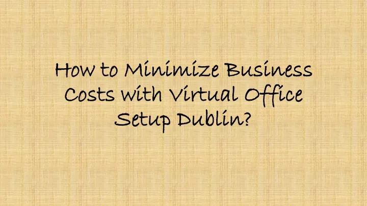 how to minimize business costs with virtual office setup dublin