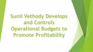 sunil vethody develops and controls operational budgets to promote profitability