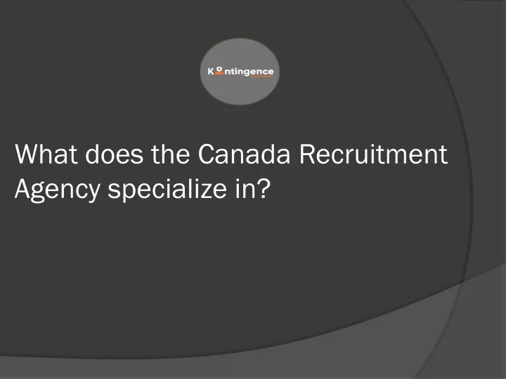 what does the canada recruitment agency specialize in