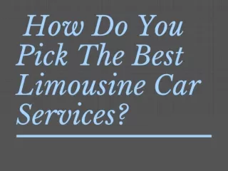 How do you pick the best limousine car services?