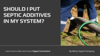 SHOULD I PUT SEPTIC ADDITIVES IN MY SYSTEM
