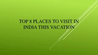 Top 8 Places To Visit In India this Vacation